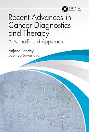 Recent Advances in Cancer Diagnostics and Therapy A Nano Based Approach