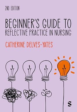 Beginners Guide to Reflective Practice in Nursing