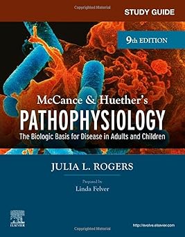Study Guide for McCance & Huethers Pathophysiology The Biological Basis for Disease in Adults and Children