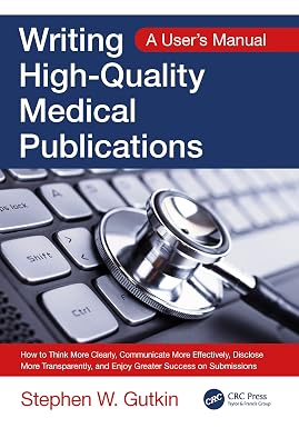Writing High Quality Medical Publications A Users Manual