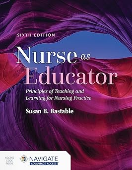 Nurse as Educator Principles of Teaching and Learning for Nursing Practice