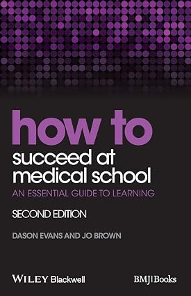How to Succeed at Medical School An Essential Guide to Learning 2nd Edition
