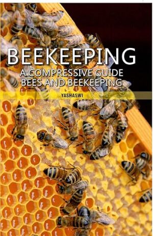 Beekeeping A Compressive Guide Bees and Beekeeping