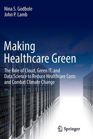 Making Healthcare Green The Role of Cloud Green IT and Data Science to Reduce Healthcare Costs and Combat Climate Change