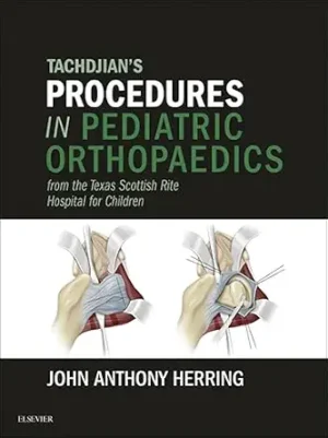 Tachdjians Procedures in Pediatric Orthopaedics From the Texas Scottish Rite Hospital for Children
