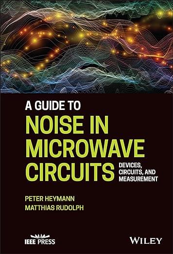 A Guide to Noise in Microwave Circuits Devices Circuits and Measurement